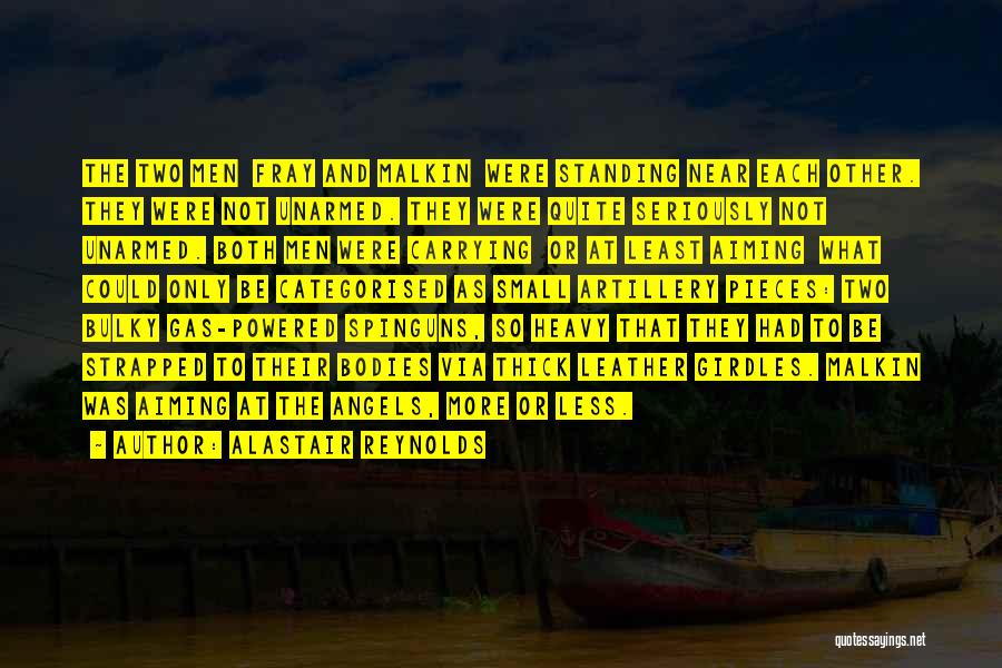 Alastair Reynolds Quotes: The Two Men Fray And Malkin Were Standing Near Each Other. They Were Not Unarmed. They Were Quite Seriously Not