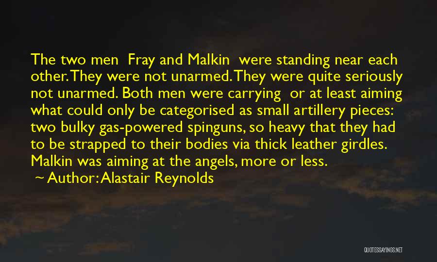 Alastair Reynolds Quotes: The Two Men Fray And Malkin Were Standing Near Each Other. They Were Not Unarmed. They Were Quite Seriously Not