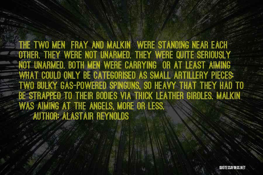 Alastair Reynolds Quotes: The Two Men Fray And Malkin Were Standing Near Each Other. They Were Not Unarmed. They Were Quite Seriously Not