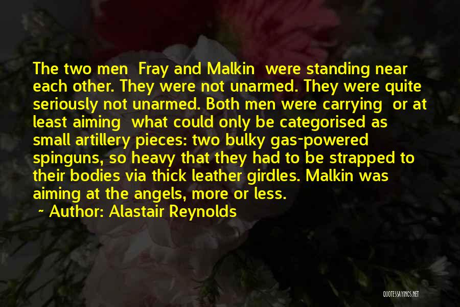 Alastair Reynolds Quotes: The Two Men Fray And Malkin Were Standing Near Each Other. They Were Not Unarmed. They Were Quite Seriously Not