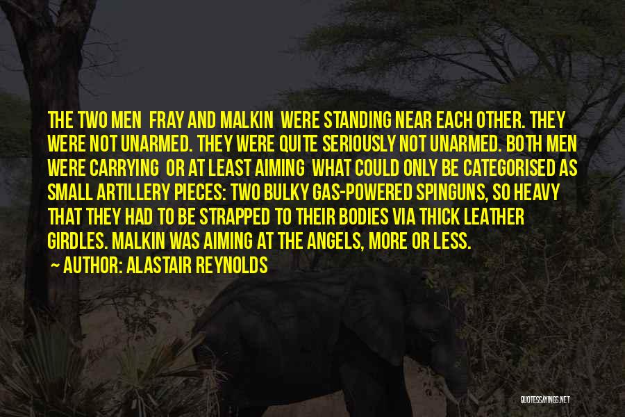 Alastair Reynolds Quotes: The Two Men Fray And Malkin Were Standing Near Each Other. They Were Not Unarmed. They Were Quite Seriously Not