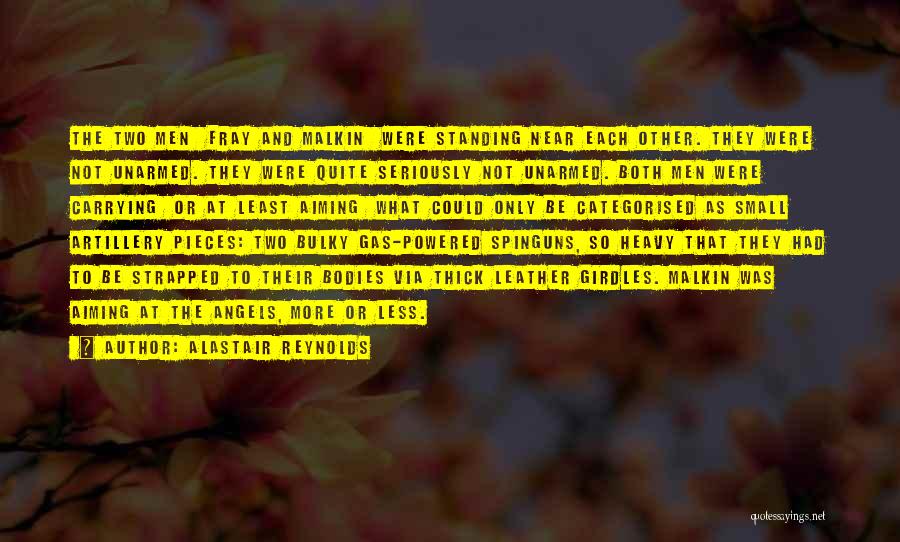 Alastair Reynolds Quotes: The Two Men Fray And Malkin Were Standing Near Each Other. They Were Not Unarmed. They Were Quite Seriously Not