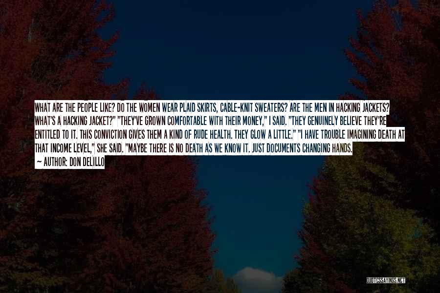 Don DeLillo Quotes: What Are The People Like? Do The Women Wear Plaid Skirts, Cable-knit Sweaters? Are The Men In Hacking Jackets? What's