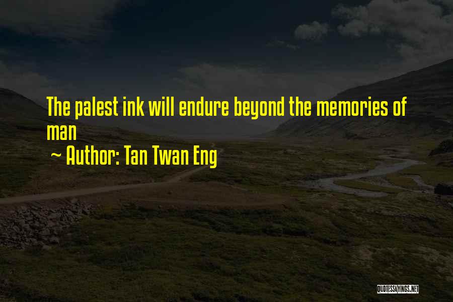 Tan Twan Eng Quotes: The Palest Ink Will Endure Beyond The Memories Of Man