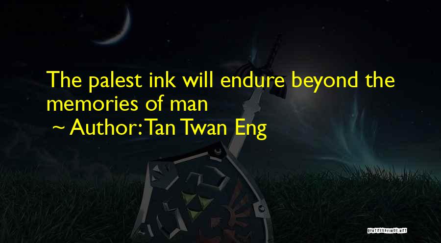 Tan Twan Eng Quotes: The Palest Ink Will Endure Beyond The Memories Of Man