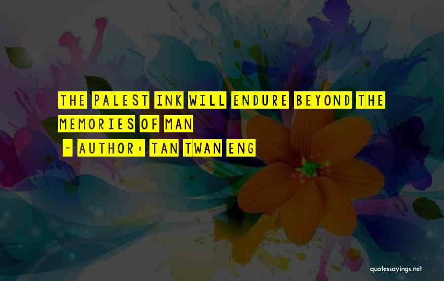 Tan Twan Eng Quotes: The Palest Ink Will Endure Beyond The Memories Of Man