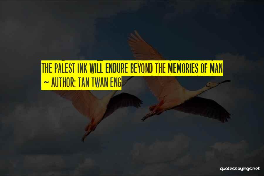 Tan Twan Eng Quotes: The Palest Ink Will Endure Beyond The Memories Of Man