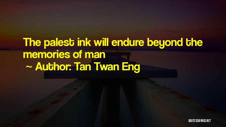 Tan Twan Eng Quotes: The Palest Ink Will Endure Beyond The Memories Of Man