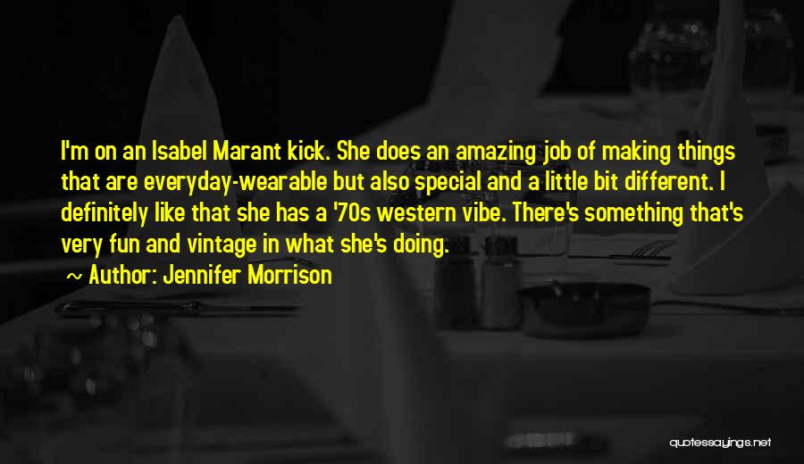 Jennifer Morrison Quotes: I'm On An Isabel Marant Kick. She Does An Amazing Job Of Making Things That Are Everyday-wearable But Also Special