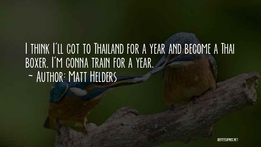 Matt Helders Quotes: I Think I'll Got To Thailand For A Year And Become A Thai Boxer. I'm Gonna Train For A Year.