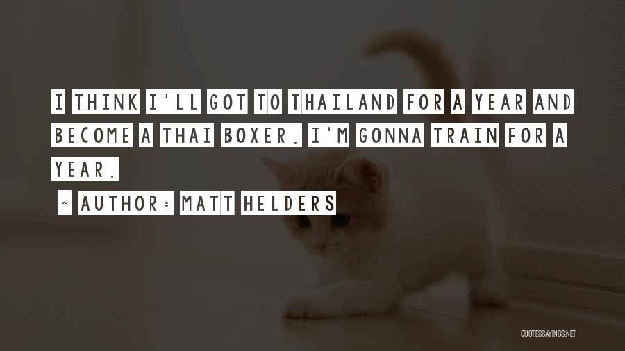 Matt Helders Quotes: I Think I'll Got To Thailand For A Year And Become A Thai Boxer. I'm Gonna Train For A Year.
