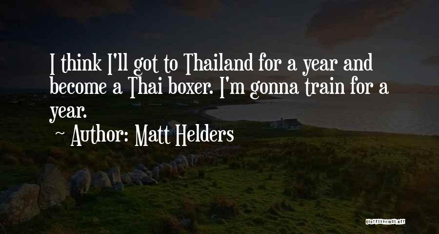 Matt Helders Quotes: I Think I'll Got To Thailand For A Year And Become A Thai Boxer. I'm Gonna Train For A Year.