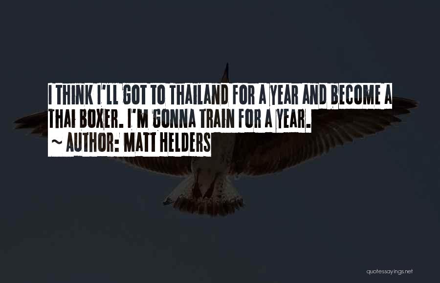 Matt Helders Quotes: I Think I'll Got To Thailand For A Year And Become A Thai Boxer. I'm Gonna Train For A Year.