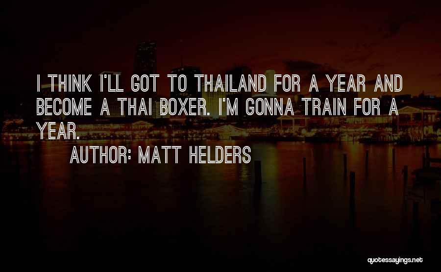 Matt Helders Quotes: I Think I'll Got To Thailand For A Year And Become A Thai Boxer. I'm Gonna Train For A Year.