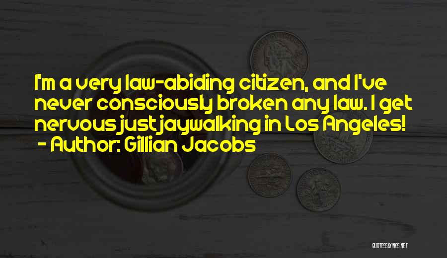 Gillian Jacobs Quotes: I'm A Very Law-abiding Citizen, And I've Never Consciously Broken Any Law. I Get Nervous Just Jaywalking In Los Angeles!
