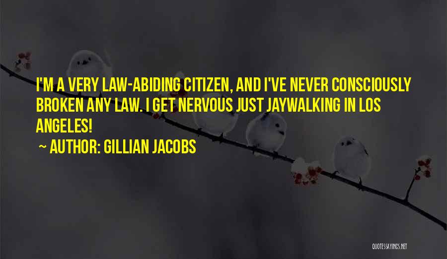 Gillian Jacobs Quotes: I'm A Very Law-abiding Citizen, And I've Never Consciously Broken Any Law. I Get Nervous Just Jaywalking In Los Angeles!