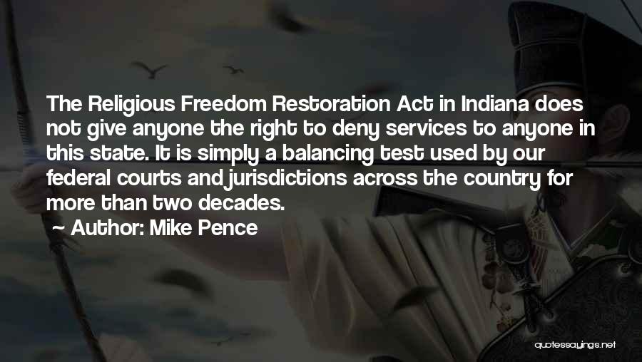 Mike Pence Quotes: The Religious Freedom Restoration Act In Indiana Does Not Give Anyone The Right To Deny Services To Anyone In This