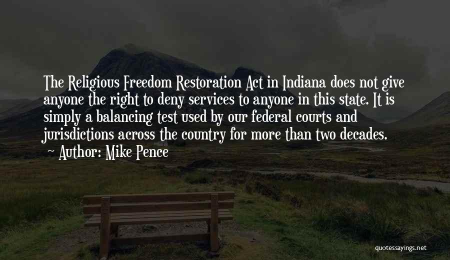 Mike Pence Quotes: The Religious Freedom Restoration Act In Indiana Does Not Give Anyone The Right To Deny Services To Anyone In This