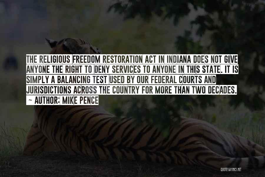 Mike Pence Quotes: The Religious Freedom Restoration Act In Indiana Does Not Give Anyone The Right To Deny Services To Anyone In This