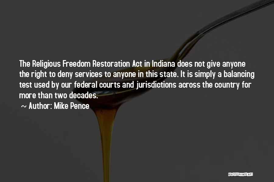 Mike Pence Quotes: The Religious Freedom Restoration Act In Indiana Does Not Give Anyone The Right To Deny Services To Anyone In This