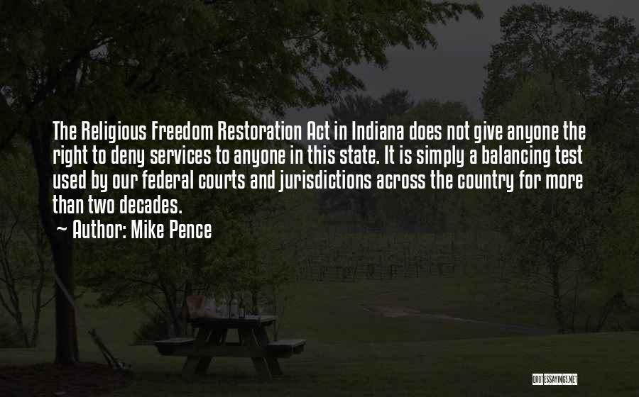 Mike Pence Quotes: The Religious Freedom Restoration Act In Indiana Does Not Give Anyone The Right To Deny Services To Anyone In This