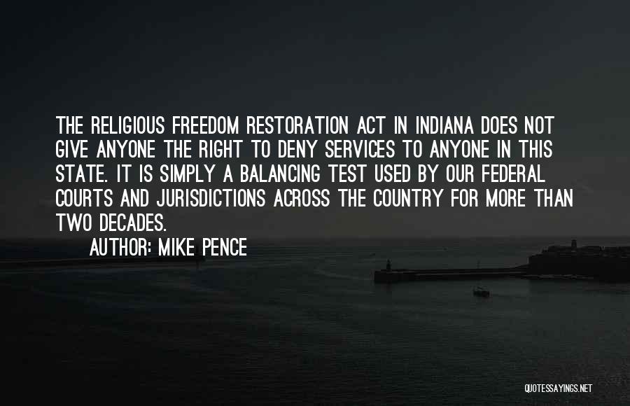 Mike Pence Quotes: The Religious Freedom Restoration Act In Indiana Does Not Give Anyone The Right To Deny Services To Anyone In This