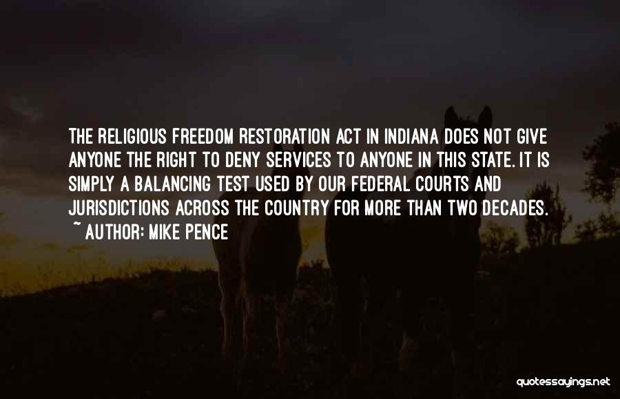 Mike Pence Quotes: The Religious Freedom Restoration Act In Indiana Does Not Give Anyone The Right To Deny Services To Anyone In This