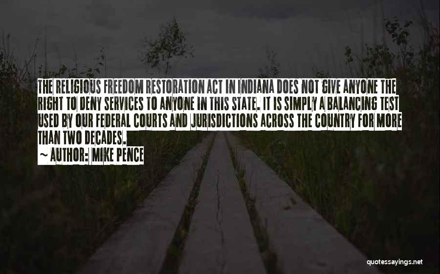 Mike Pence Quotes: The Religious Freedom Restoration Act In Indiana Does Not Give Anyone The Right To Deny Services To Anyone In This