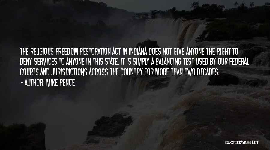 Mike Pence Quotes: The Religious Freedom Restoration Act In Indiana Does Not Give Anyone The Right To Deny Services To Anyone In This