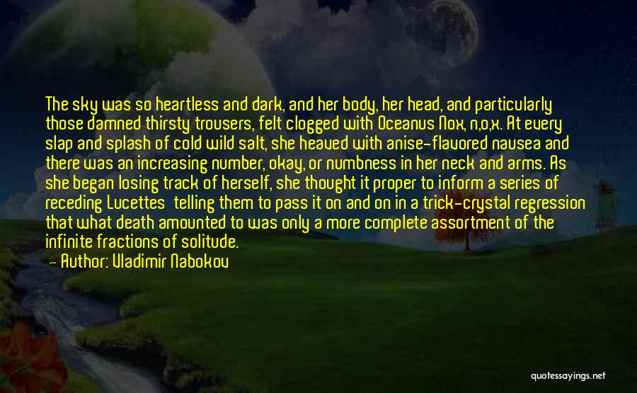 Vladimir Nabokov Quotes: The Sky Was So Heartless And Dark, And Her Body, Her Head, And Particularly Those Damned Thirsty Trousers, Felt Clogged
