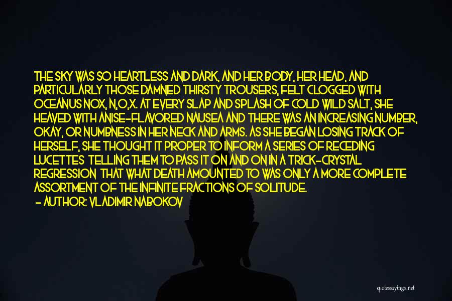 Vladimir Nabokov Quotes: The Sky Was So Heartless And Dark, And Her Body, Her Head, And Particularly Those Damned Thirsty Trousers, Felt Clogged