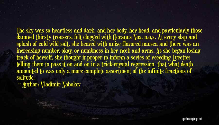 Vladimir Nabokov Quotes: The Sky Was So Heartless And Dark, And Her Body, Her Head, And Particularly Those Damned Thirsty Trousers, Felt Clogged