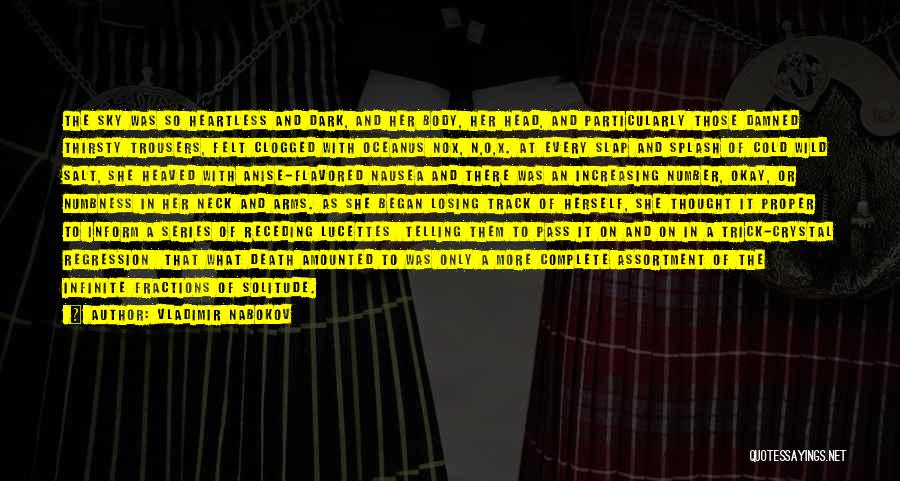 Vladimir Nabokov Quotes: The Sky Was So Heartless And Dark, And Her Body, Her Head, And Particularly Those Damned Thirsty Trousers, Felt Clogged