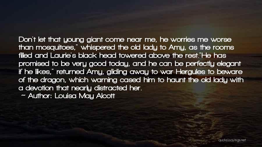 Louisa May Alcott Quotes: Don't Let That Young Giant Come Near Me, He Worries Me Worse Than Mosquitoes, Whispered The Old Lady To Amy,