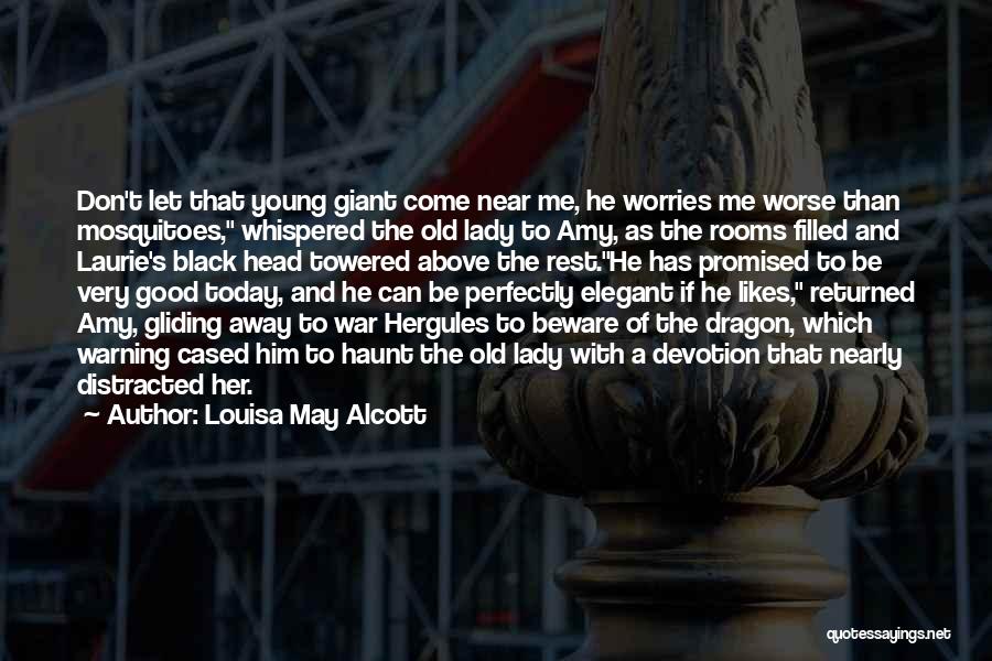 Louisa May Alcott Quotes: Don't Let That Young Giant Come Near Me, He Worries Me Worse Than Mosquitoes, Whispered The Old Lady To Amy,