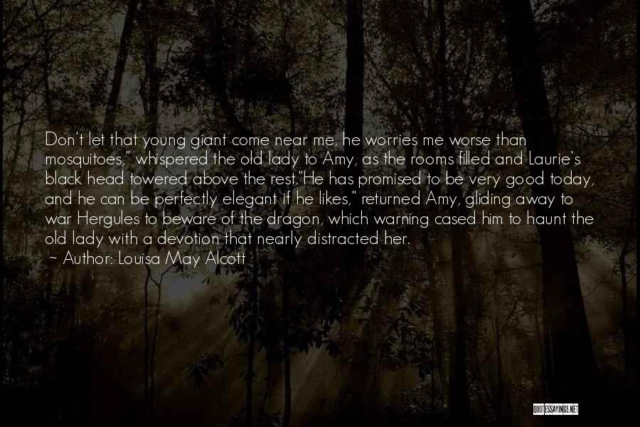 Louisa May Alcott Quotes: Don't Let That Young Giant Come Near Me, He Worries Me Worse Than Mosquitoes, Whispered The Old Lady To Amy,