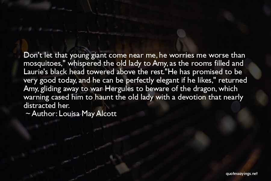 Louisa May Alcott Quotes: Don't Let That Young Giant Come Near Me, He Worries Me Worse Than Mosquitoes, Whispered The Old Lady To Amy,