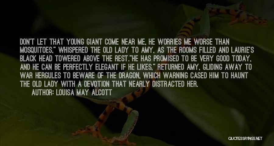 Louisa May Alcott Quotes: Don't Let That Young Giant Come Near Me, He Worries Me Worse Than Mosquitoes, Whispered The Old Lady To Amy,