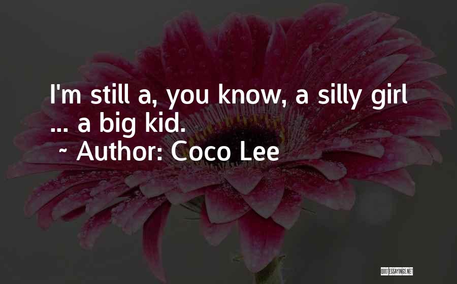 Coco Lee Quotes: I'm Still A, You Know, A Silly Girl ... A Big Kid.