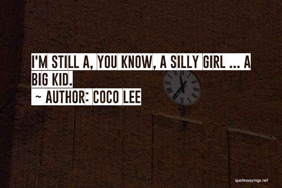 Coco Lee Quotes: I'm Still A, You Know, A Silly Girl ... A Big Kid.
