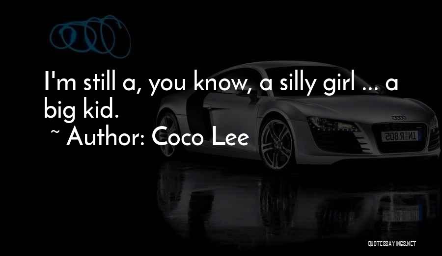 Coco Lee Quotes: I'm Still A, You Know, A Silly Girl ... A Big Kid.