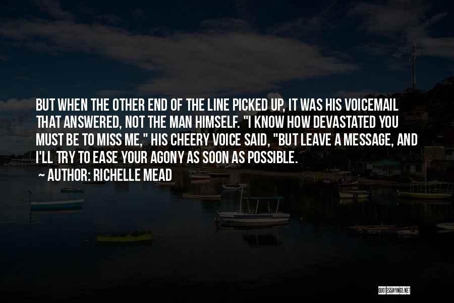 Richelle Mead Quotes: But When The Other End Of The Line Picked Up, It Was His Voicemail That Answered, Not The Man Himself.