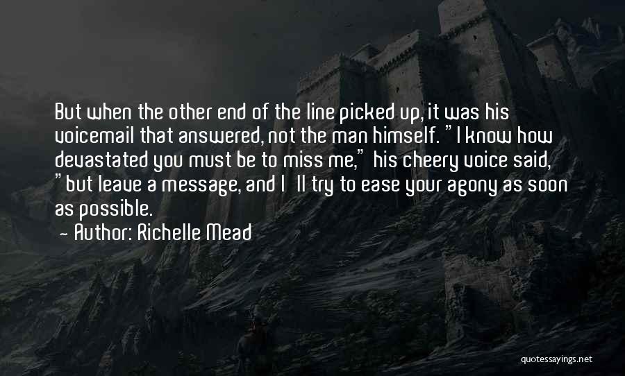 Richelle Mead Quotes: But When The Other End Of The Line Picked Up, It Was His Voicemail That Answered, Not The Man Himself.