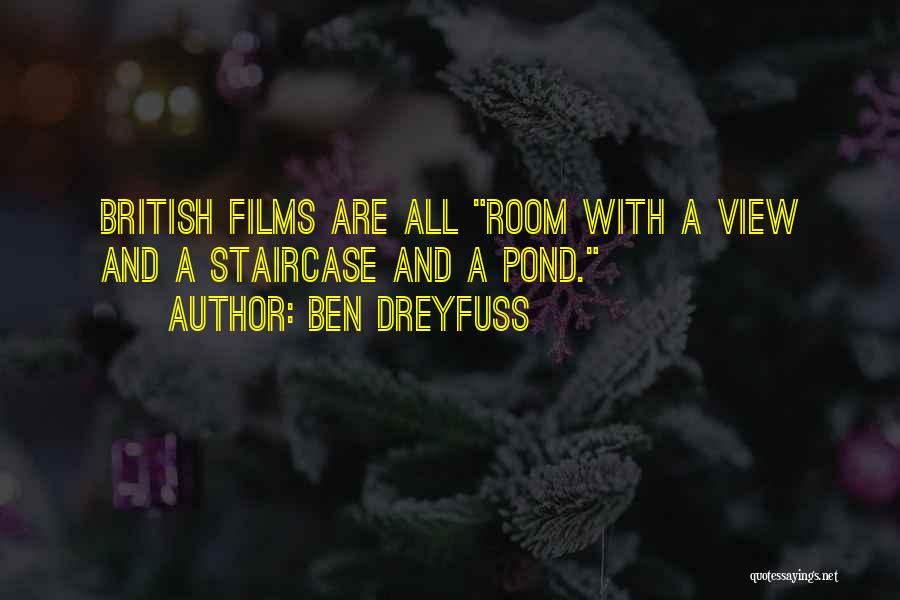 Ben Dreyfuss Quotes: British Films Are All Room With A View And A Staircase And A Pond.