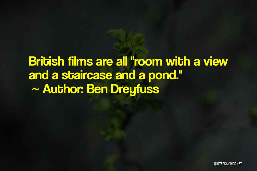 Ben Dreyfuss Quotes: British Films Are All Room With A View And A Staircase And A Pond.