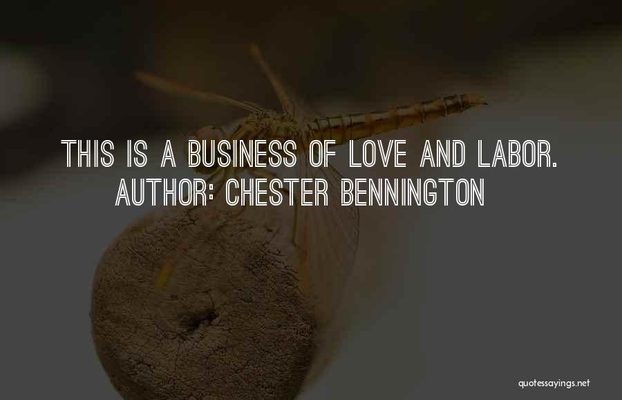 Chester Bennington Quotes: This Is A Business Of Love And Labor.