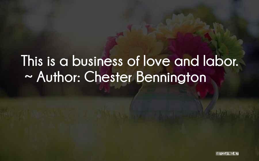 Chester Bennington Quotes: This Is A Business Of Love And Labor.