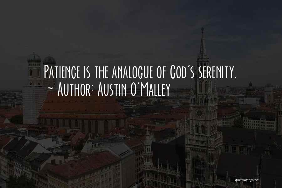 Austin O'Malley Quotes: Patience Is The Analogue Of God's Serenity.