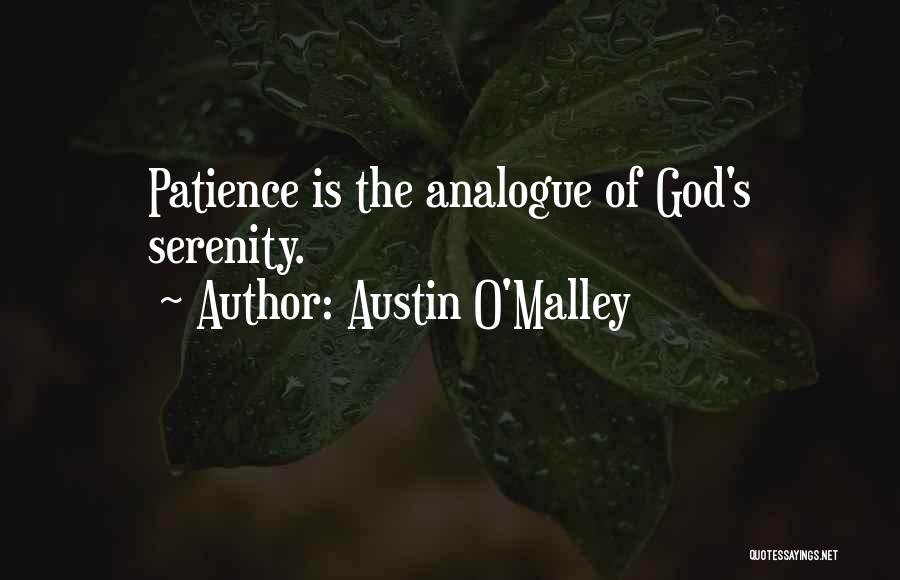 Austin O'Malley Quotes: Patience Is The Analogue Of God's Serenity.