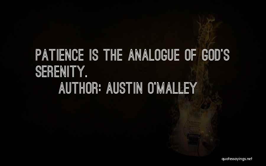 Austin O'Malley Quotes: Patience Is The Analogue Of God's Serenity.